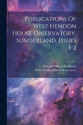 Publications Of West Hendon House Observatory, Sunderland, Issues 1-2 - 