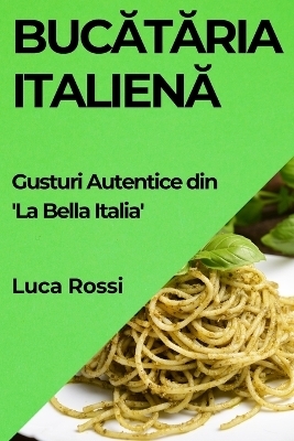 Bucătăria Italienă - Luca Rossi