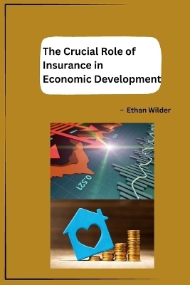 The Crucial Role of Insurance in Economic Development -  Ethan Wilder