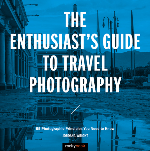 Enthusiast's Guide to Travel Photography -  Jordana Wright