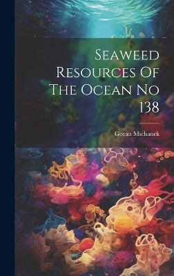 Seaweed Resources Of The Ocean No 138 - Goran Michanek