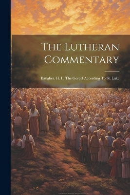 The Lutheran Commentary -  Anonymous