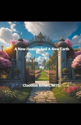 A New Heaven And A New Earth - Claudius Brown