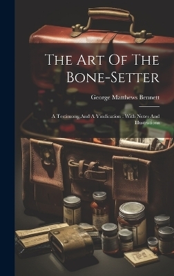 The Art Of The Bone-setter - George Matthews Bennett