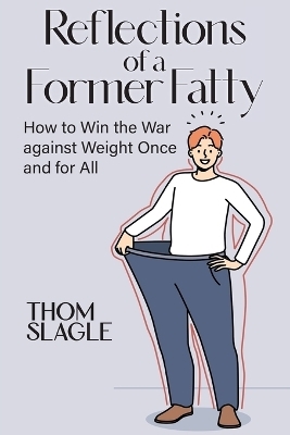 Reflections of a Former Fatty - Thom Slagle