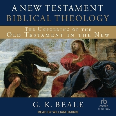 A New Testament Biblical Theology - G K Beale