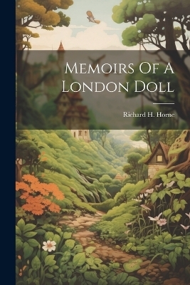 Memoirs Of A London Doll - R H 1802-1884 Horne