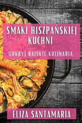 Smaki Hiszpańskiej Kuchni - Eliza Santamaria