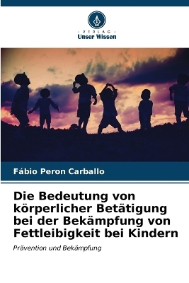 Die Bedeutung von körperlicher Betätigung bei der Bekämpfung von Fettleibigkeit bei Kindern - Fábio Peron Carballo