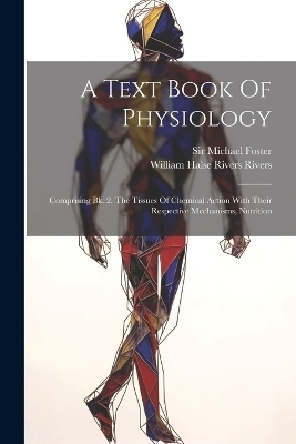 A Text Book Of Physiology - Sir Michael Foster