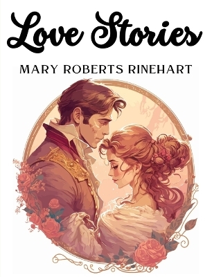 Love Stories -  Mary Roberts Rinehart