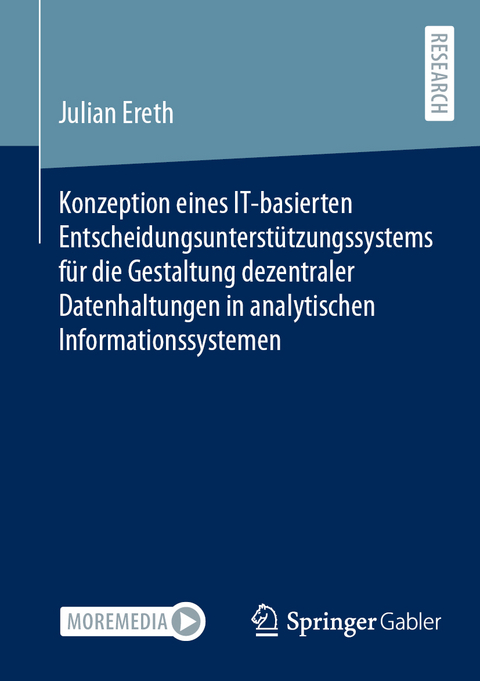 Konzeption eines IT-basierten Entscheidungsunterstützungssystems für die Gestaltung dezentraler Datenhaltungen in analytischen Informationssystemen - Julian Ereth