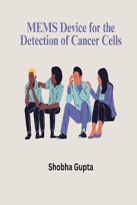 MEMS device for detection of cancer cells - Shobha Gupta