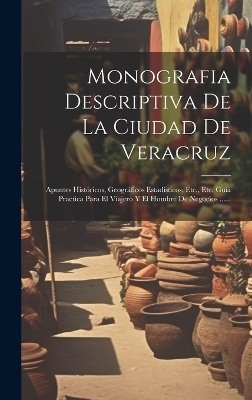 Monografia Descriptiva De La Ciudad De Veracruz -  Anonymous