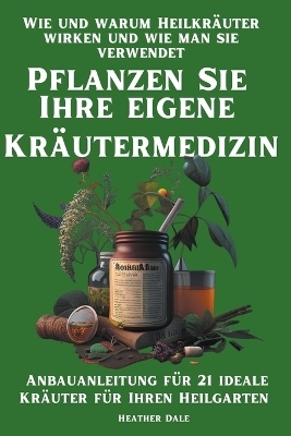 Pflanzen Sie Ihre eigene Kräutermedizin - Helen Sutherland