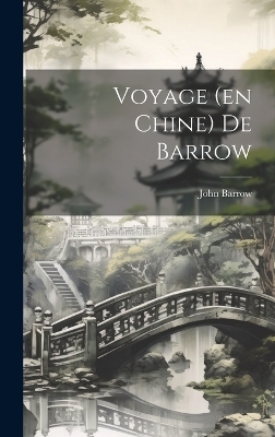 Voyage (en Chine) De Barrow - John Barrow