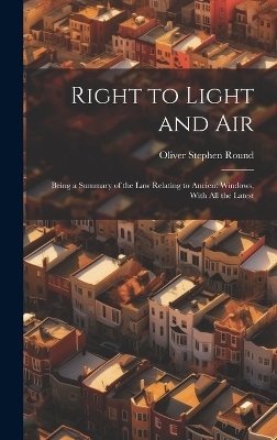 Right to Light and Air - Oliver Stephen Round