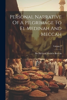 Personal Narrative Of A Pilgrimage To El Medinah And Meccah; Volume 2 - 