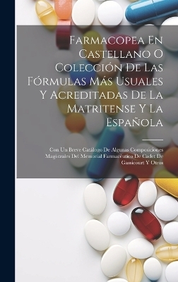 Farmacopea En Castellano O Colección De Las Fórmulas Más Usuales Y Acreditadas De La Matritense Y La Española -  Anonymous