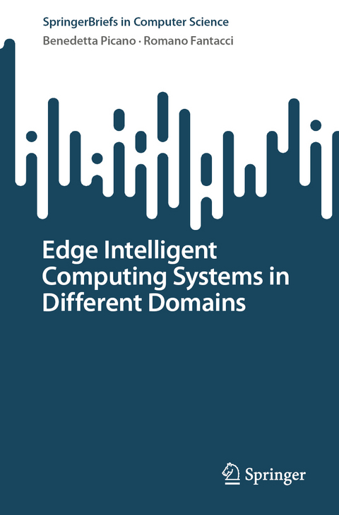 Edge Intelligent Computing Systems in Different Domains - Benedetta Picano, Romano Fantacci