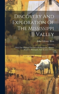 Discovery And Exploration Of The Mississippi Valley - John Gilmary Shea