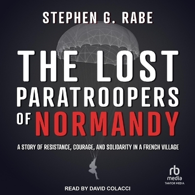 The Lost Paratroopers of Normandy - Stephen G Rabe