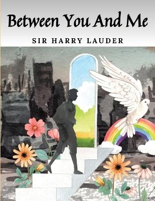 Between You And Me -  Sir Harry Lauder