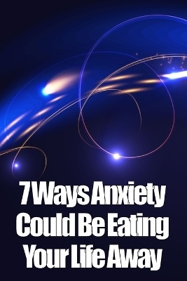 7 Ways Anxiety Could Be Eating Your Life Away - Stieg Hainz Haaland