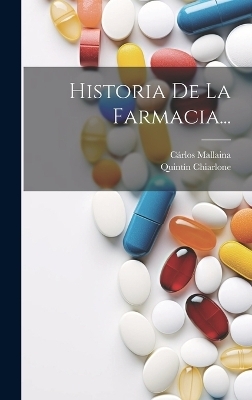 Historia De La Farmacia... - Quintín Chiarlone, Cárlos Mallaina