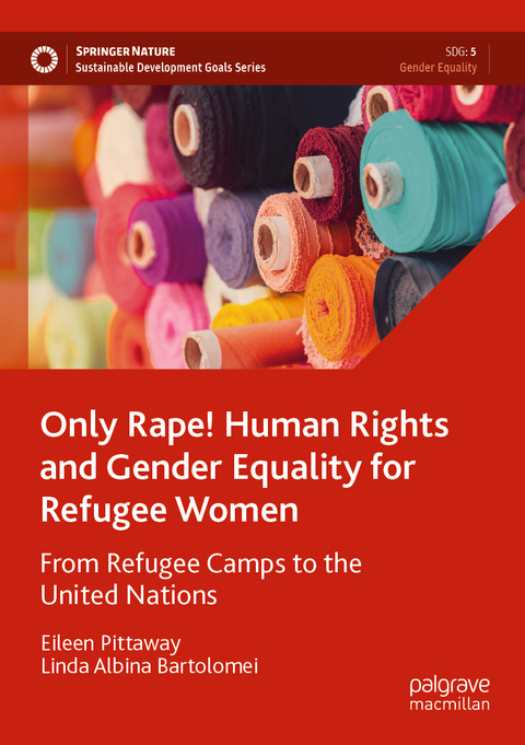 Only Rape! Human Rights and Gender Equality for Refugee Women - Eileen Pittaway, Linda Albina Bartolomei