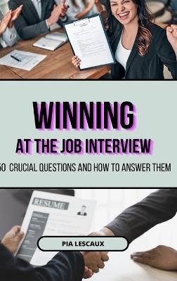 Winning at the Job Interview - Pia Lescaux