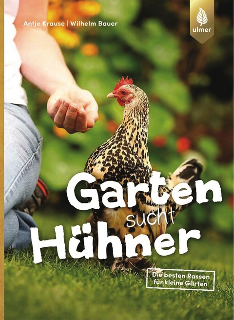 Garten sucht Hühner - Antje Krause, Wilhelm Bauer