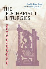 The Eucharistic Liturgies - Paul F. Bradshaw, Maxwell   E. Johnson