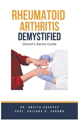 Rheumatoid Arthritis Demystified - Dr Ankita Kashyap, Prof Krishna N Sharma