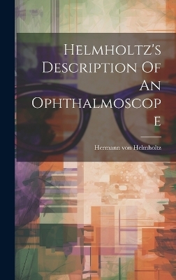 Helmholtz's Description Of An Ophthalmoscope - Hermann von Helmholtz