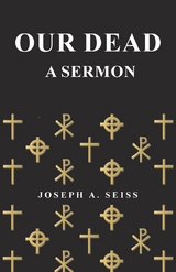 Our Dead - A Sermon - Joseph Augustus Seiss