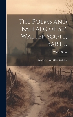 The Poems and Ballads of Sir Walter Scott, Bart ... - Walter Scott