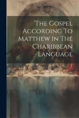 'the Gospel According To Matthew In The Charibbean Language -  Anonymous