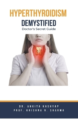 Hyperthyroidism Demystified - Dr Ankita Kashyap, Prof Krishna N Sharma