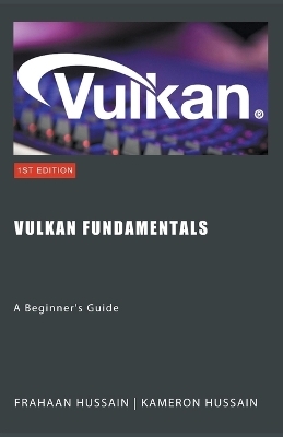 Vulkan Fundamentals - Kameron Hussain, Frahaan Hussain