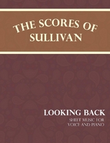 The Scores of Sullivan - Looking Back - Sheet Music for Voice and Piano - Arthur Sullivan