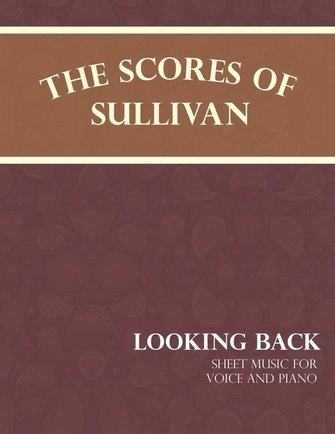 The Scores of Sullivan - Looking Back - Sheet Music for Voice and Piano - Arthur Sullivan