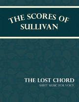 The Scores of Sullivan - The Lost Chord - Sheet Music for Voice - Arthur Sullivan
