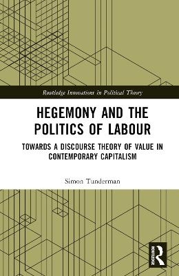Hegemony and the Politics of Labour - Simon Tunderman