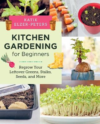 Kitchen Gardening for Beginners - Katie Elzer-Peters