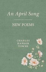 An April Song - Charles Hanson Towne