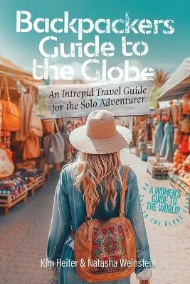 Backpackers' Guide to the Globe - Kim Heiter, Natasha Weinstein