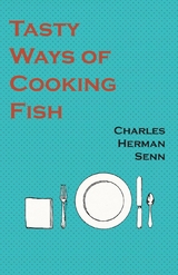 Tasty Ways of Cooking Fish -  Charles Herman Senn