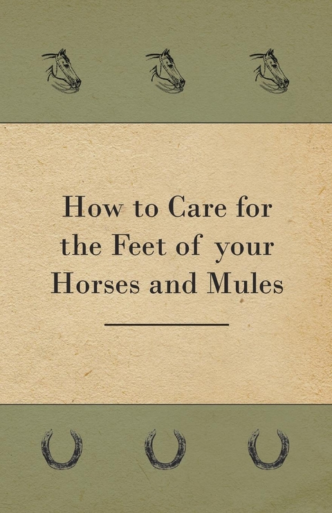 How to Care for the Feet of your Horses and Mules -  Anon.