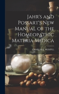 Jahr's and Possart's New Manual of the Homeopathic Materia Medica - Charles J Hempel